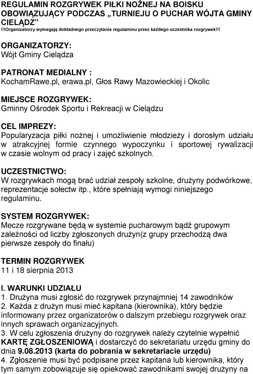 pl, Głos Rawy Mazowieckiej i Okolic MIEJSCE ROZGRYWEK: Gminny Ośrodek Sportu i Rekreacji w Cielądzu CEL IMPREZY: Popularyzacja piłki nożnej i umożliwienie młodzieży i dorosłym udziału w atrakcyjnej