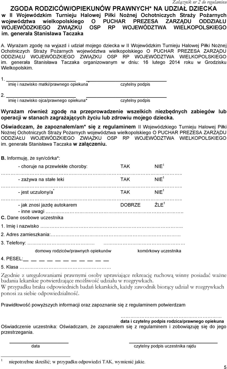 Wyrażam zgodę na wyjazd i udział mojego dziecka w II Wojewódzkim Turnieju Halowej Piłki Nożnej Ochotniczych Straży Pożarnych województwa wielkopolskiego O PUCHAR PREZESA ZARZĄDU ODDZIAŁU