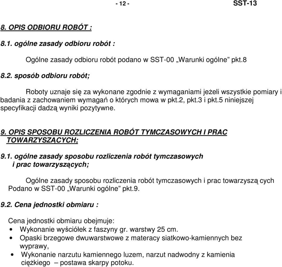 ogólne zasady sposobu rozliczenia robót tymczasowych i prac towarzyszących; Ogólne zasady sposobu rozliczenia robót tymczasowych i prac towarzyszą cych Podano w SST-00 Warunki ogólne pkt.9. 9.2.