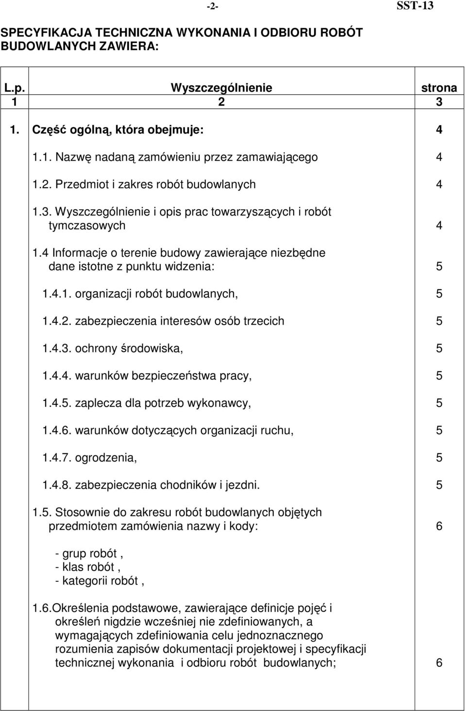 4.2. zabezpieczenia interesów osób trzecich 1.4.3. ochrony środowiska, 1.4.4. warunków bezpieczeństwa pracy, 1.4.. zaplecza dla potrzeb wykonawcy, 1.4.6. warunków dotyczących organizacji ruchu, 1.4.7.
