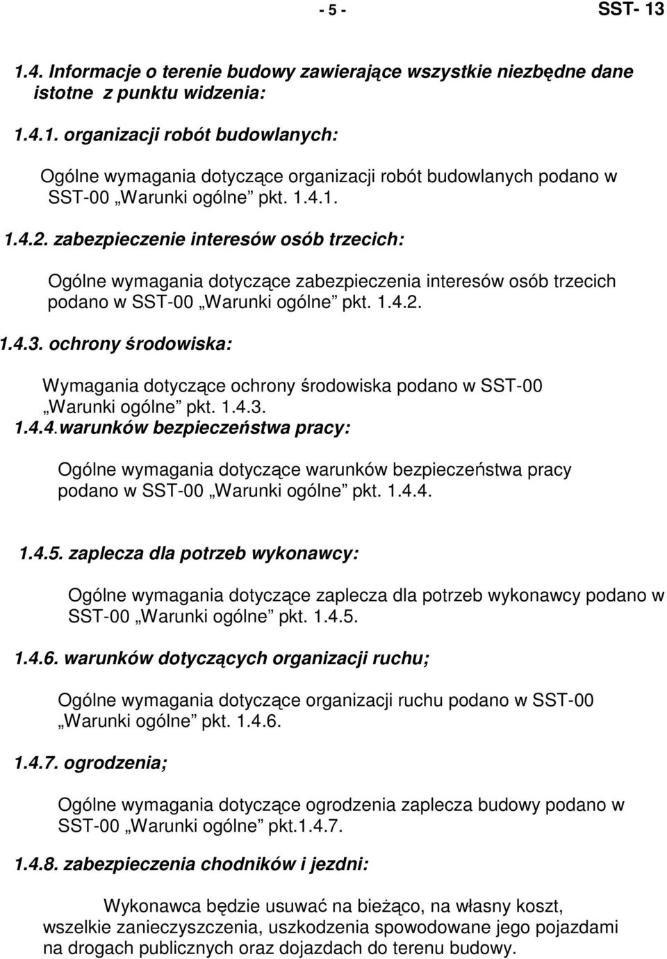 ochrony środowiska: Wymagania dotyczące ochrony środowiska podano w SST-00 Warunki ogólne pkt. 1.4.