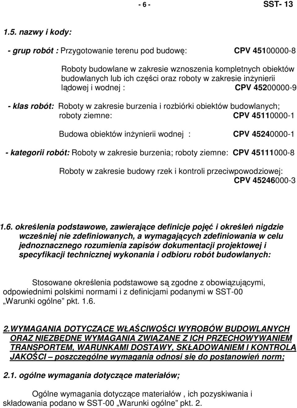 lądowej i wodnej : CPV 4200000-9 - klas robót: Roboty w zakresie burzenia i rozbiórki obiektów budowlanych; roboty ziemne: CPV 4110000-1 Budowa obiektów inŝynierii wodnej : CPV 4240000-1 - kategorii