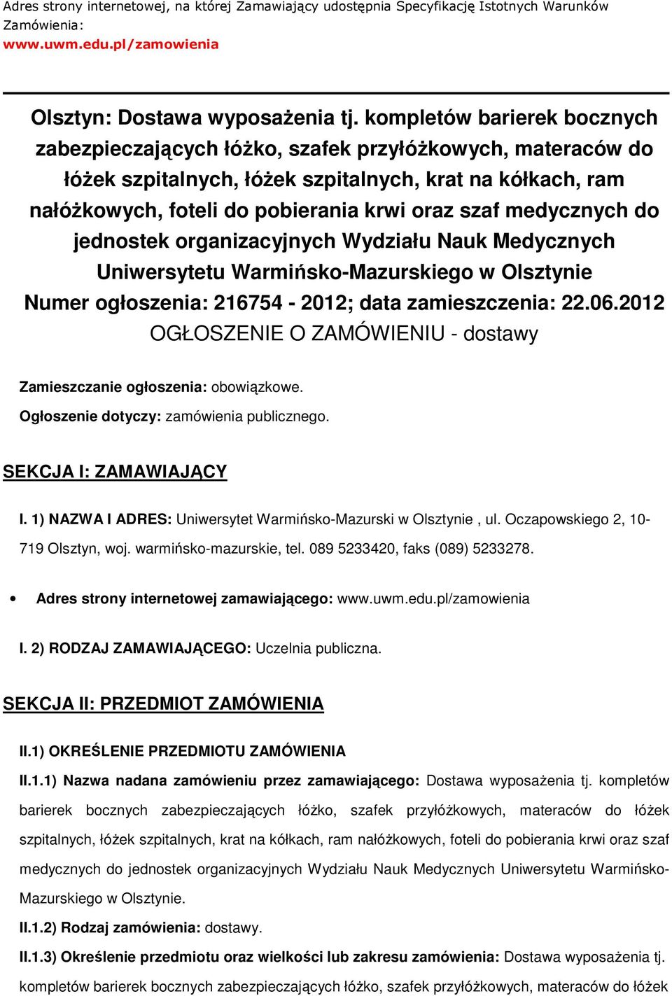 medycznych do jednostek organizacyjnych Wydziału Nauk Medycznych Uniwersytetu Warmińsko-Mazurskiego w Olsztynie Numer ogłoszenia: 216754-2012; data zamieszczenia: 22.06.