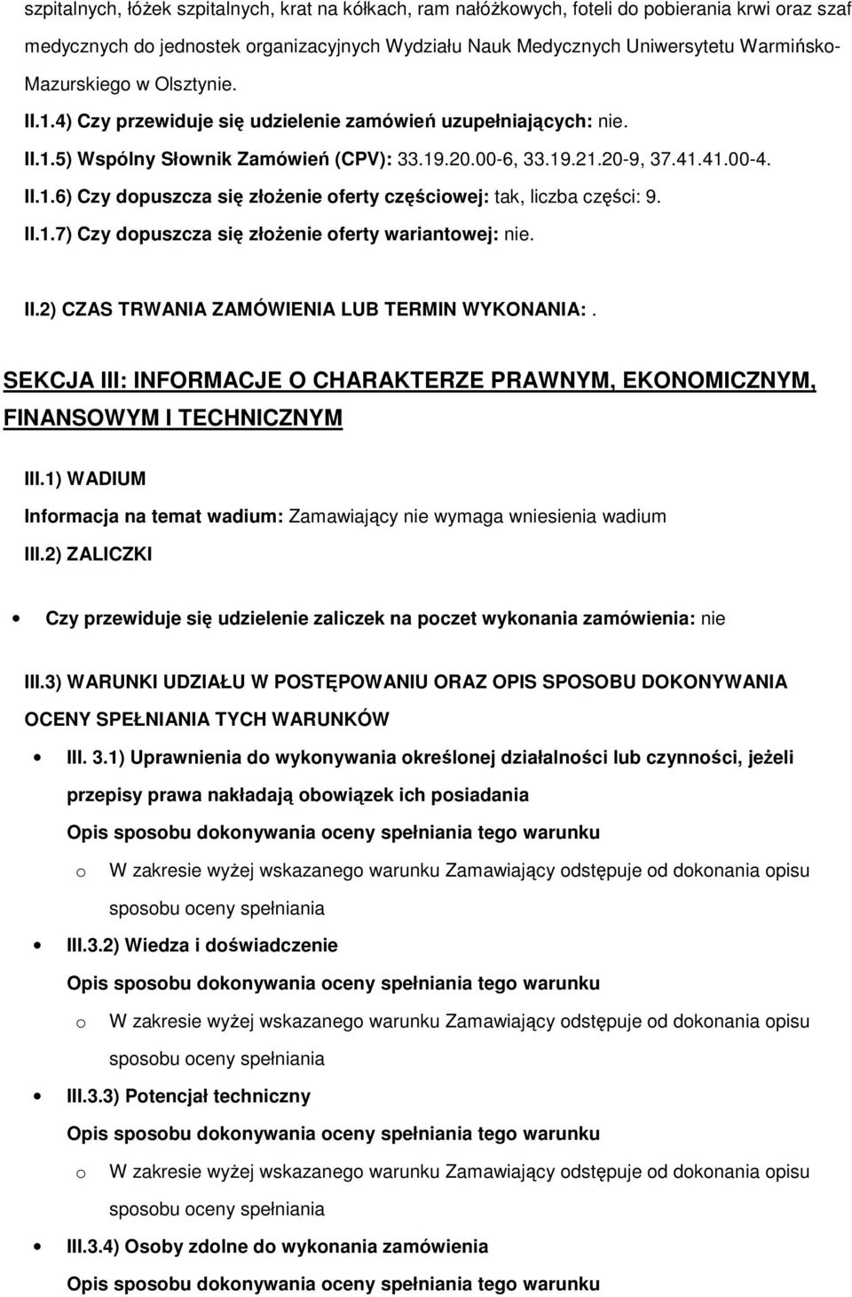 II.1.7) Czy dopuszcza się złoŝenie oferty wariantowej: nie. II.2) CZAS TRWANIA ZAMÓWIENIA LUB TERMIN WYKONANIA:.