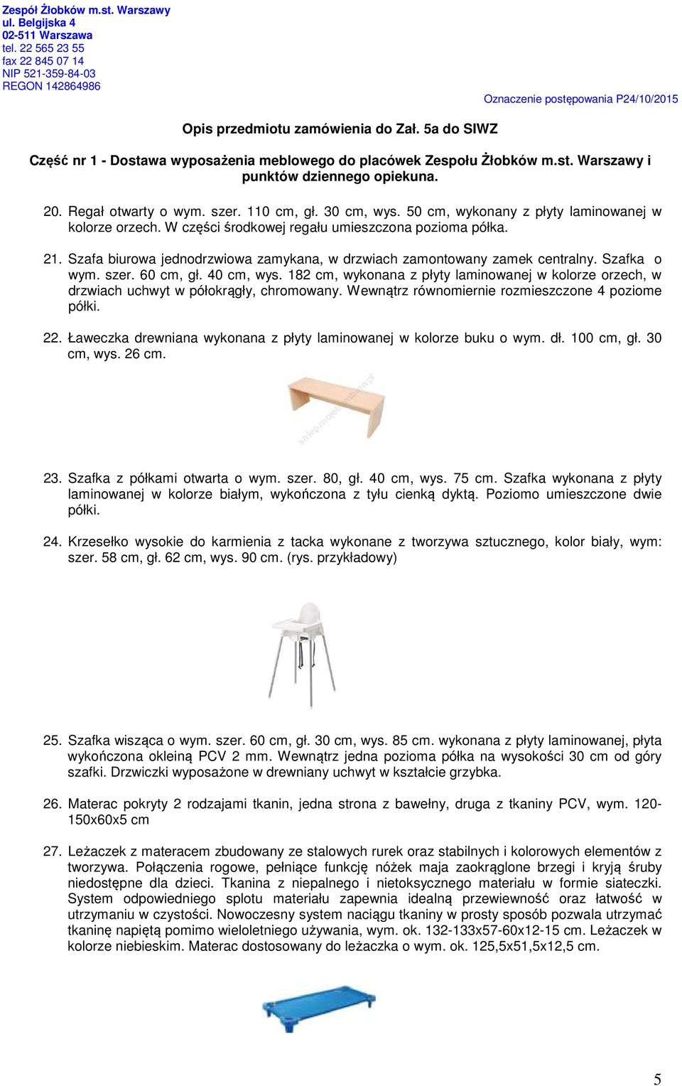 182 cm, wykonana z płyty laminowanej w kolorze orzech, w drzwiach uchwyt w półokrągły, chromowany. Wewnątrz równomiernie rozmieszczone 4 poziome półki. 22.