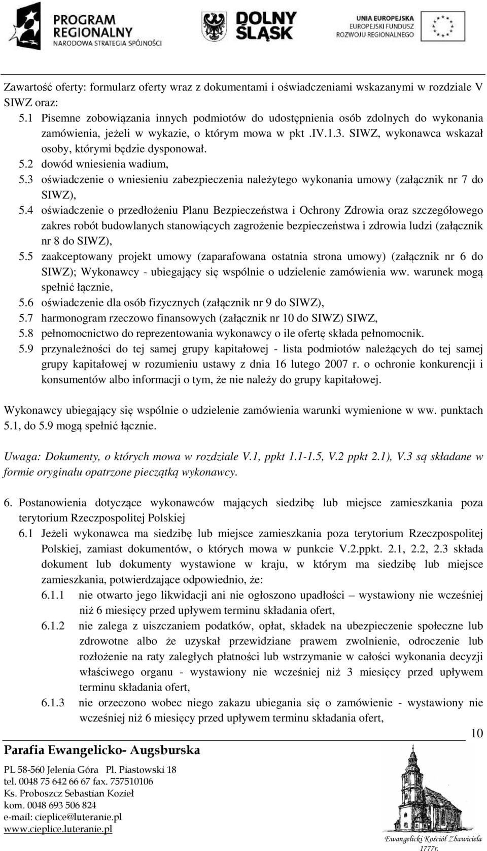 5.2 dowód wniesienia wadium, 5.3 oświadczenie o wniesieniu zabezpieczenia należytego wykonania umowy (załącznik nr 7 do SIWZ), 5.
