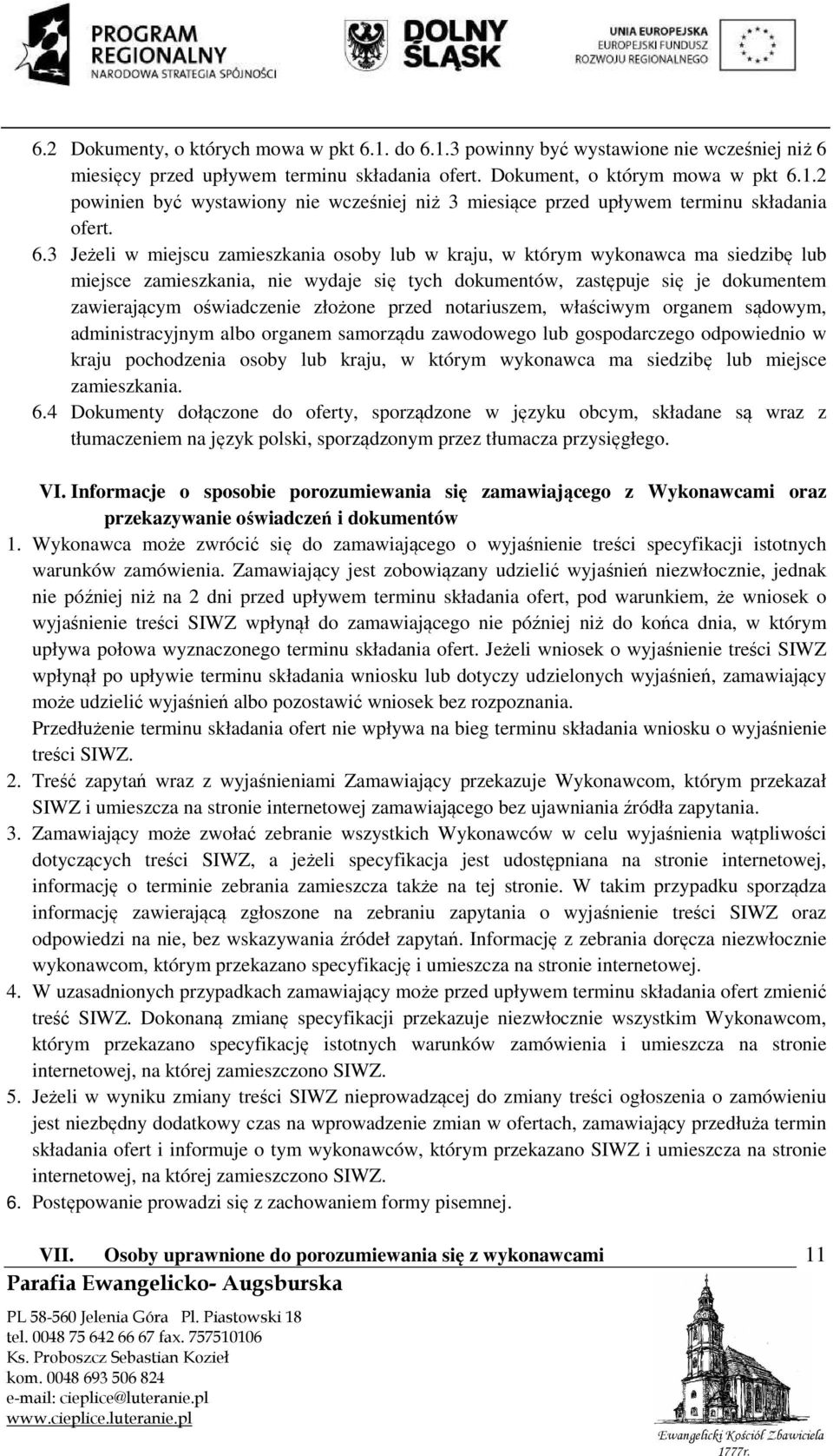 złożone przed notariuszem, właściwym organem sądowym, administracyjnym albo organem samorządu zawodowego lub gospodarczego odpowiednio w kraju pochodzenia osoby lub kraju, w którym wykonawca ma