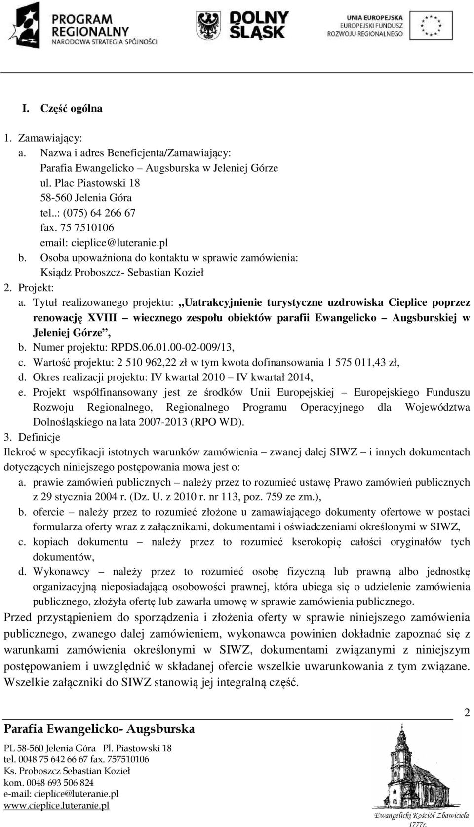 Tytuł realizowanego projektu: Uatrakcyjnienie turystyczne uzdrowiska Cieplice poprzez renowację XVIII wiecznego zespołu obiektów parafii Ewangelicko Augsburskiej w Jeleniej Górze, b.
