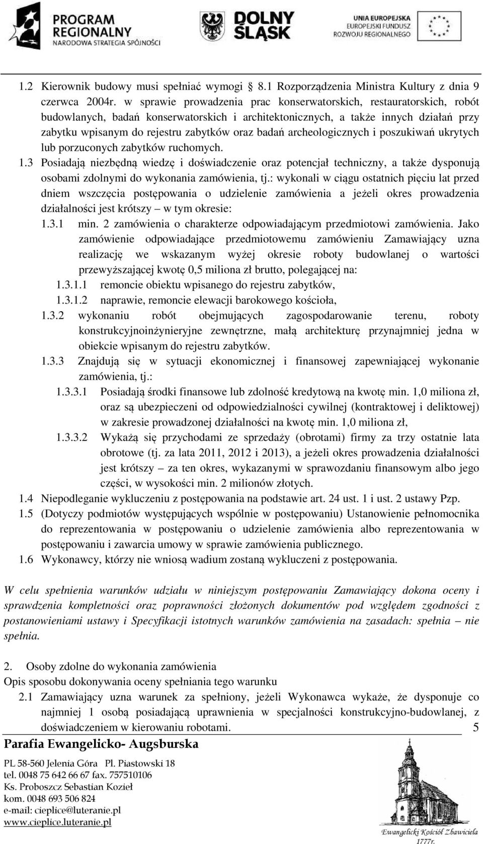 badań archeologicznych i poszukiwań ukrytych lub porzuconych zabytków ruchomych. 1.