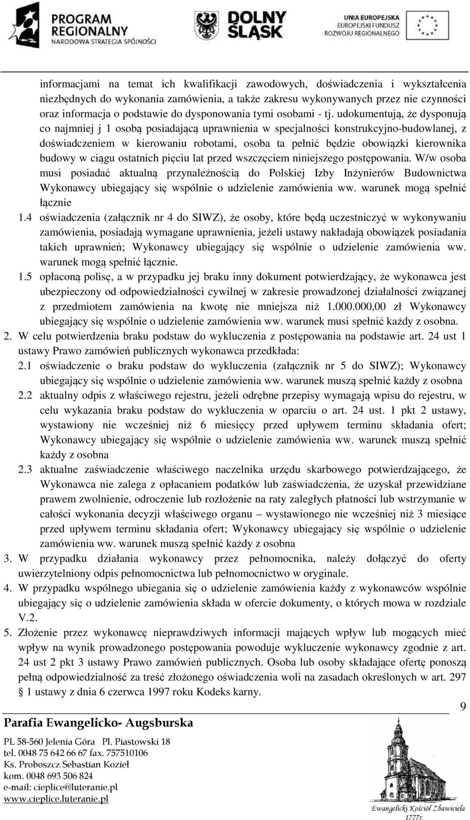 udokumentują, że dysponują co najmniej j 1 osobą posiadającą uprawnienia w specjalności konstrukcyjno-budowlanej, z doświadczeniem w kierowaniu robotami, osoba ta pełnić będzie obowiązki kierownika
