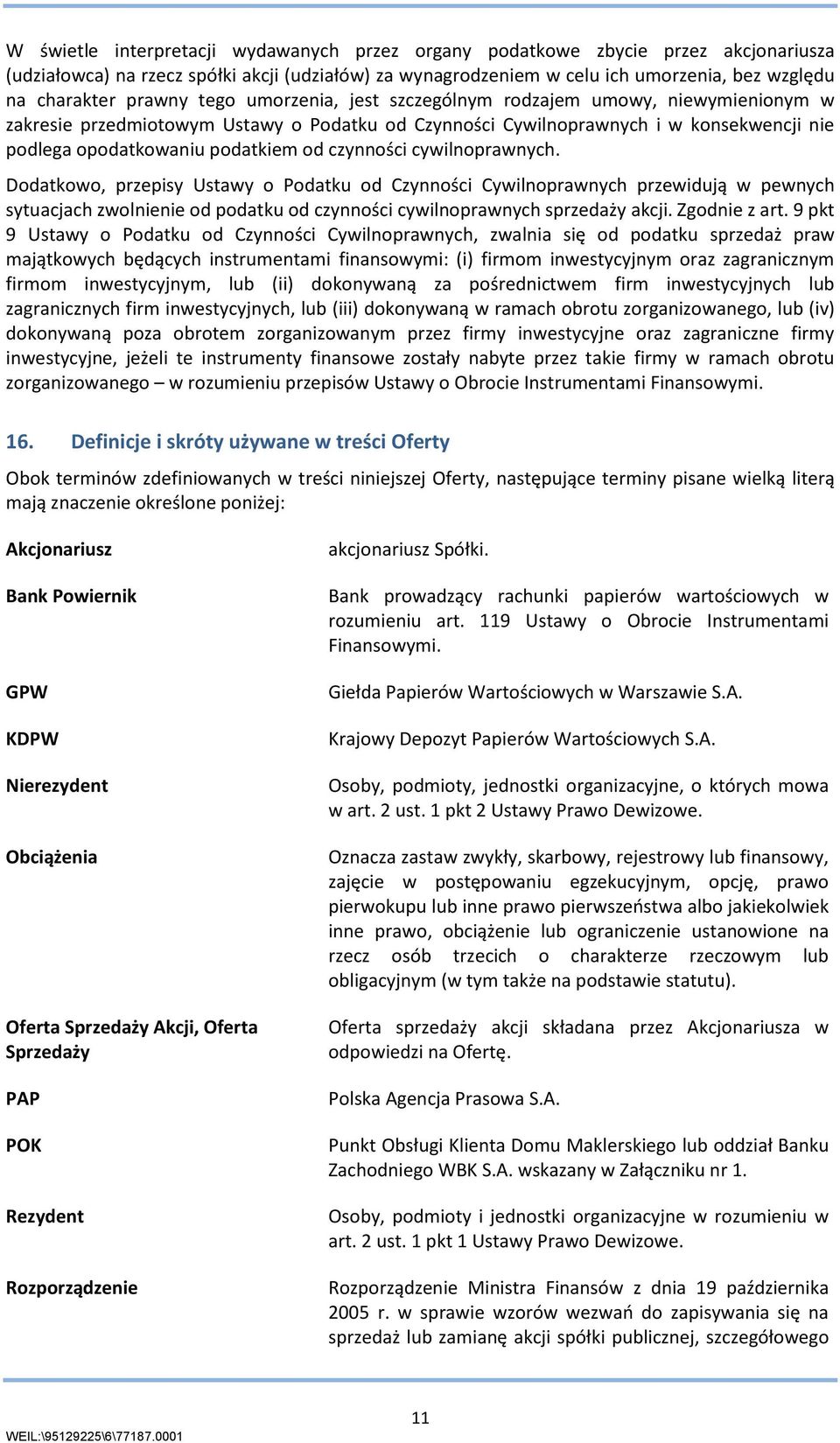 czynności cywilnoprawnych. Dodatkowo, przepisy Ustawy o Podatku od Czynności Cywilnoprawnych przewidują w pewnych sytuacjach zwolnienie od podatku od czynności cywilnoprawnych sprzedaży akcji.