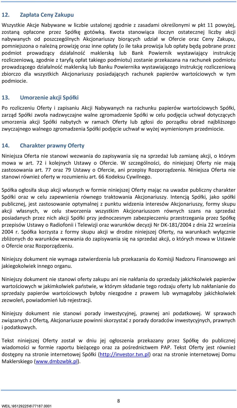 prowizja lub opłaty będą pobrane przez podmiot prowadzący działalność maklerską lub Bank Powiernik wystawiający instrukcję rozliczeniową, zgodnie z taryfą opłat takiego podmiotu) zostanie przekazana