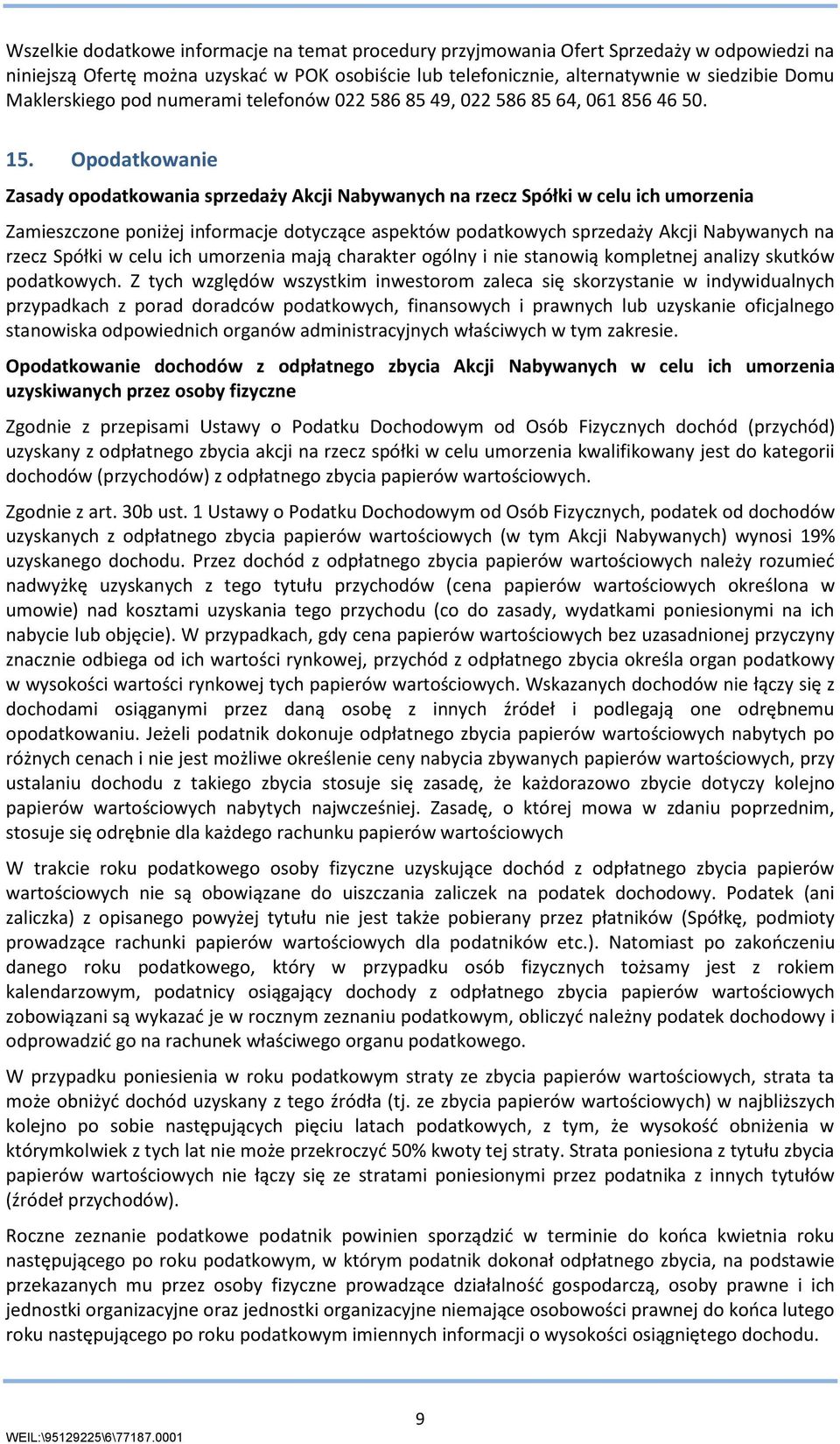 Opodatkowanie Zasady opodatkowania sprzedaży Akcji Nabywanych na rzecz Spółki w celu ich umorzenia Zamieszczone poniżej informacje dotyczące aspektów podatkowych sprzedaży Akcji Nabywanych na rzecz