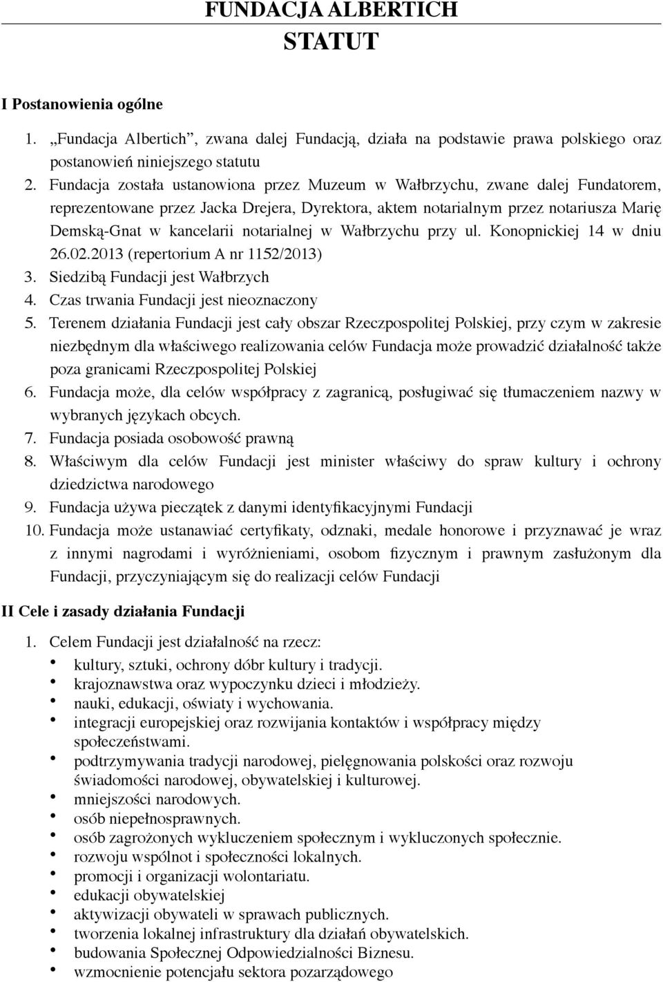 notarialnej w Wałbrzychu przy ul. Konopnickiej 14 w dniu 26.02.2013 (repertorium A nr 1152/2013) 3. Siedzibą Fundacji jest Wałbrzych 4. Czas trwania Fundacji jest nieoznaczony 5.