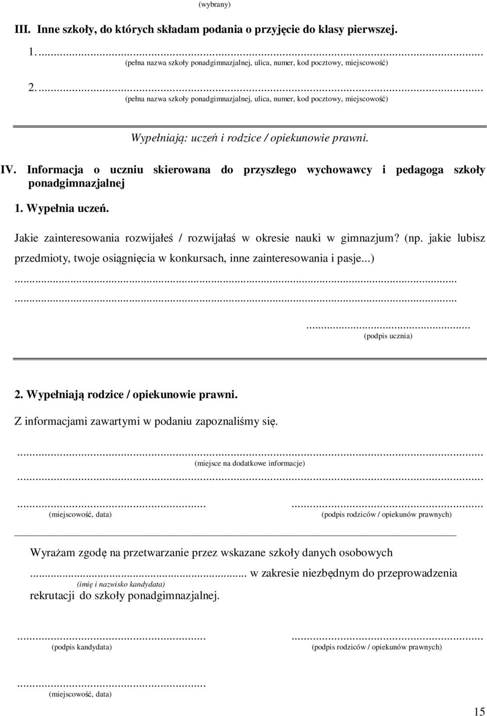 Informacja o uczniu skierowana do przyszłego wychowawcy i pedagoga szkoły ponadgimnazjalnej 1. Wypełnia uczeń. Jakie zainteresowania rozwijałeś / rozwijałaś w okresie nauki w gimnazjum? (np.