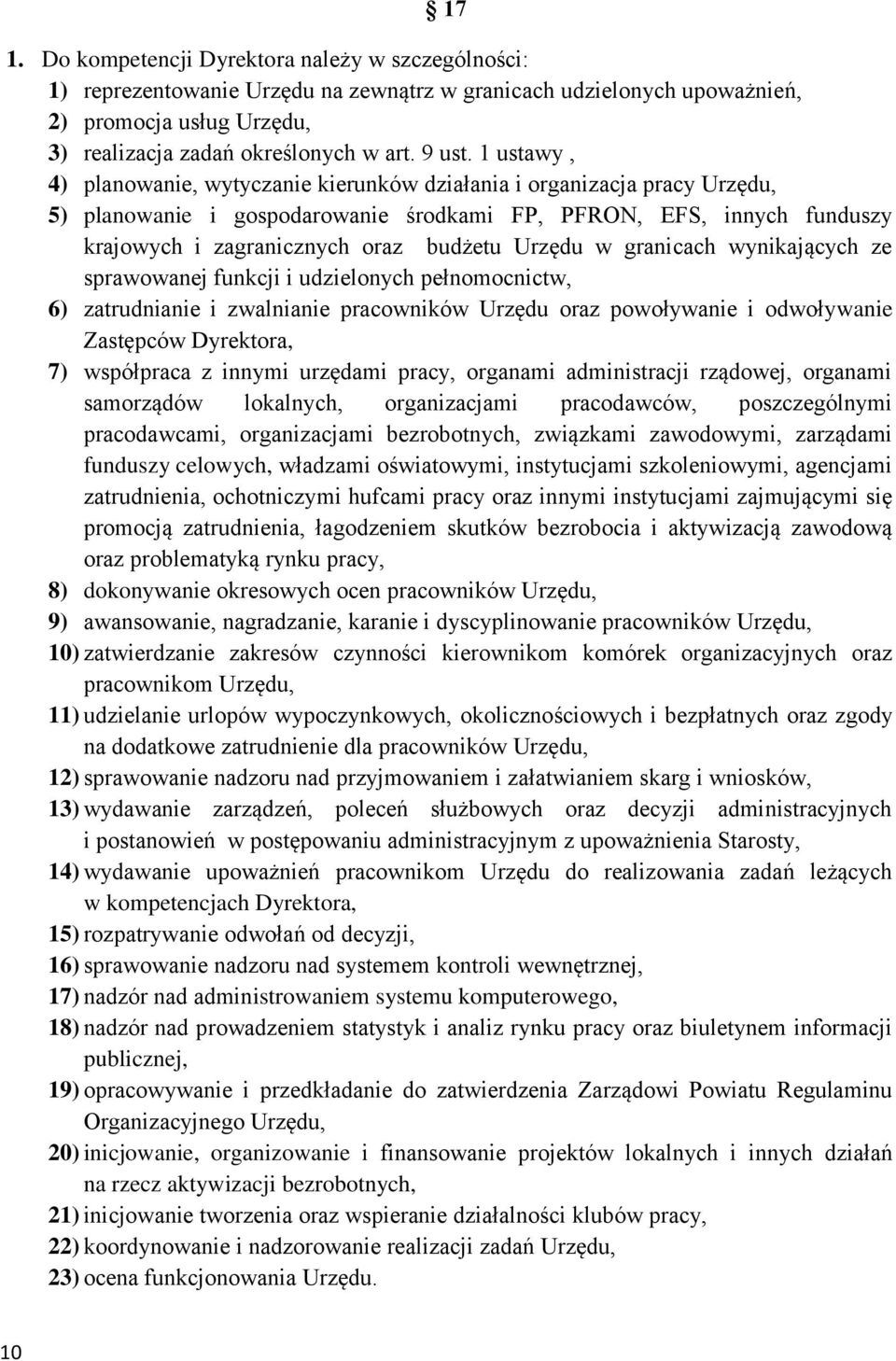 Urzędu w granicach wynikających ze sprawowanej funkcji i udzielonych pełnomocnictw, 6) zatrudnianie i zwalnianie pracowników Urzędu oraz powoływanie i odwoływanie Zastępców Dyrektora, 7) współpraca z