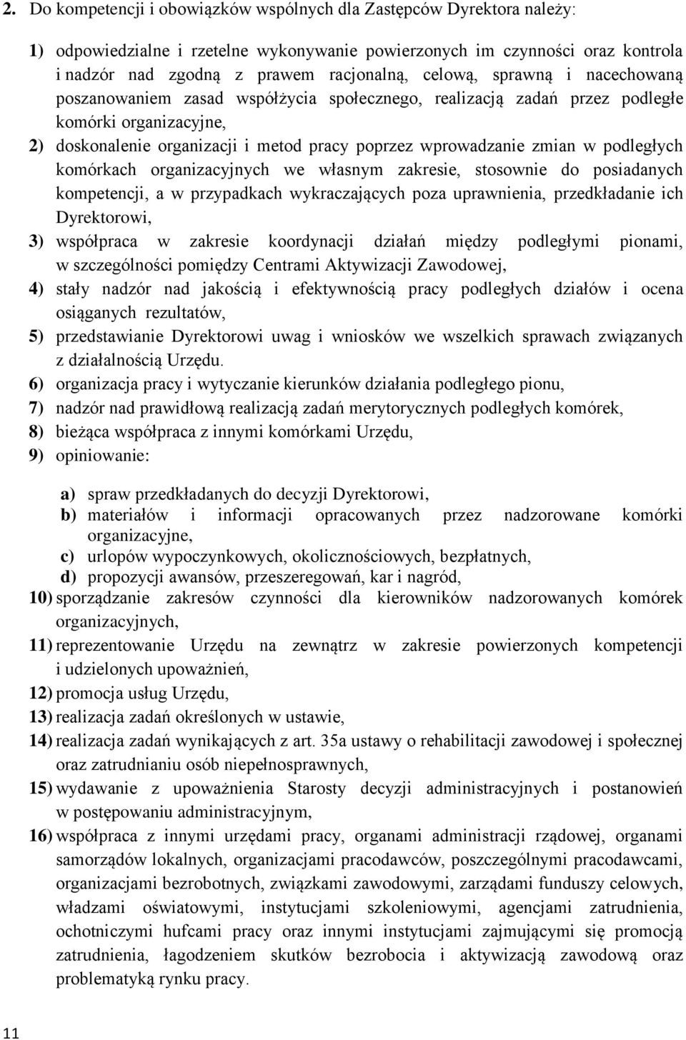 podległych komórkach organizacyjnych we własnym zakresie, stosownie do posiadanych kompetencji, a w przypadkach wykraczających poza uprawnienia, przedkładanie ich Dyrektorowi, 3) współpraca w