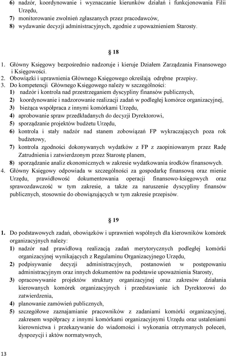 3. Do kompetencji Głównego Księgowego należy w szczególności: 1) nadzór i kontrola nad przestrzeganiem dyscypliny finansów publicznych, 2) koordynowanie i nadzorowanie realizacji zadań w podległej