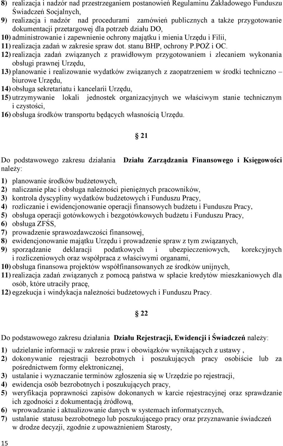 12) realizacja zadań związanych z prawidłowym przygotowaniem i zlecaniem wykonania obsługi prawnej Urzędu, 13) planowanie i realizowanie wydatków związanych z zaopatrzeniem w środki techniczno