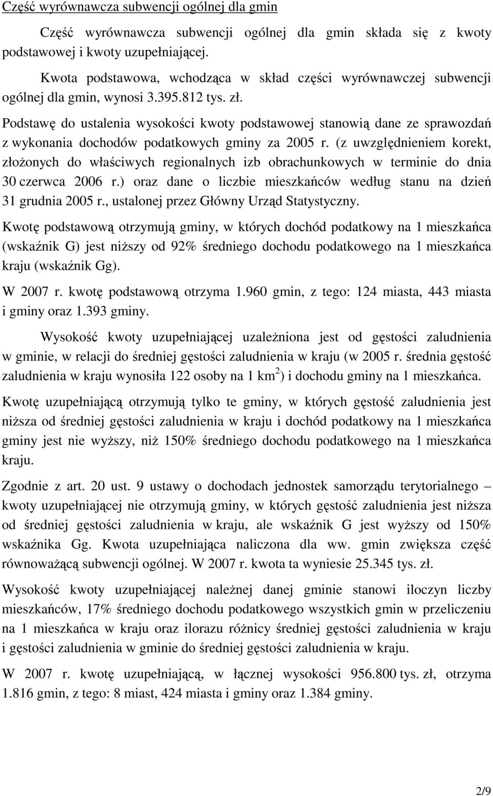 Podstawę do ustalenia wysokości kwoty podstawowej stanowią dane ze sprawozdań z wykonania dochodów podatkowych gminy za 2005 r.