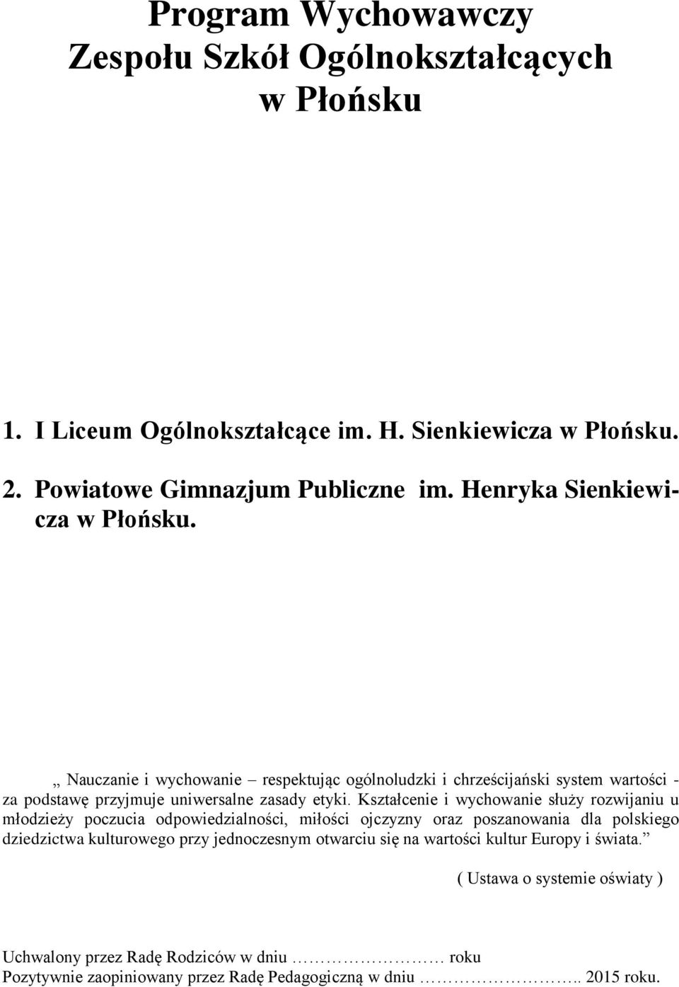 Kształcenie i wychowanie służy rozwijaniu u młodzieży poczucia odpowiedzialności, miłości ojczyzny oraz poszanowania dla polskiego dziedzictwa kulturowego przy