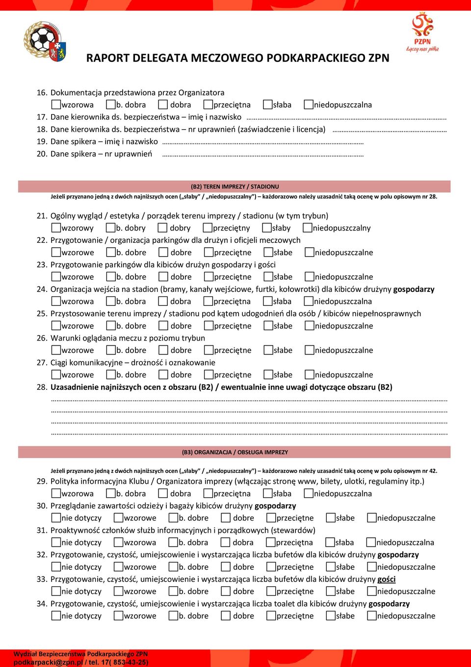 Dane spikera nr uprawnień (B2) TEREN IMPREZY / STADIONU Jeżeli przyznano jedną z dwóch najniższych ocen ( słaby / niedopuszczalny ) każdorazowo należy uzasadnić taką ocenę w polu opisowym nr 28. 21.