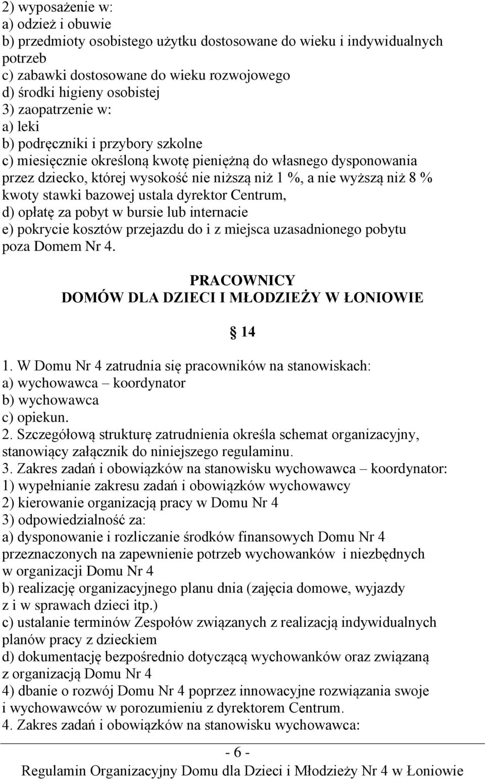 kwoty stawki bazowej ustala dyrektor Centrum, d) opłatę za pobyt w bursie lub internacie e) pokrycie kosztów przejazdu do i z miejsca uzasadnionego pobytu poza Domem Nr 4.