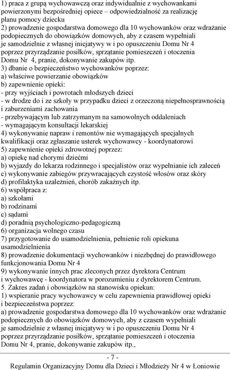 pomieszczeń i otoczenia Domu Nr 4, pranie, dokonywanie zakupów itp.