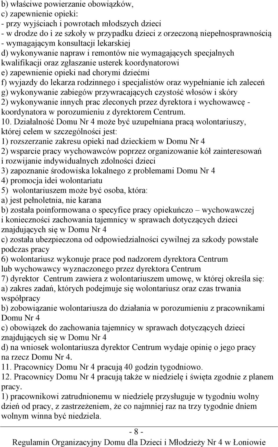 lekarza rodzinnego i specjalistów oraz wypełnianie ich zaleceń g) wykonywanie zabiegów przywracających czystość włosów i skóry 2) wykonywanie innych prac zleconych przez dyrektora i wychowawcę -