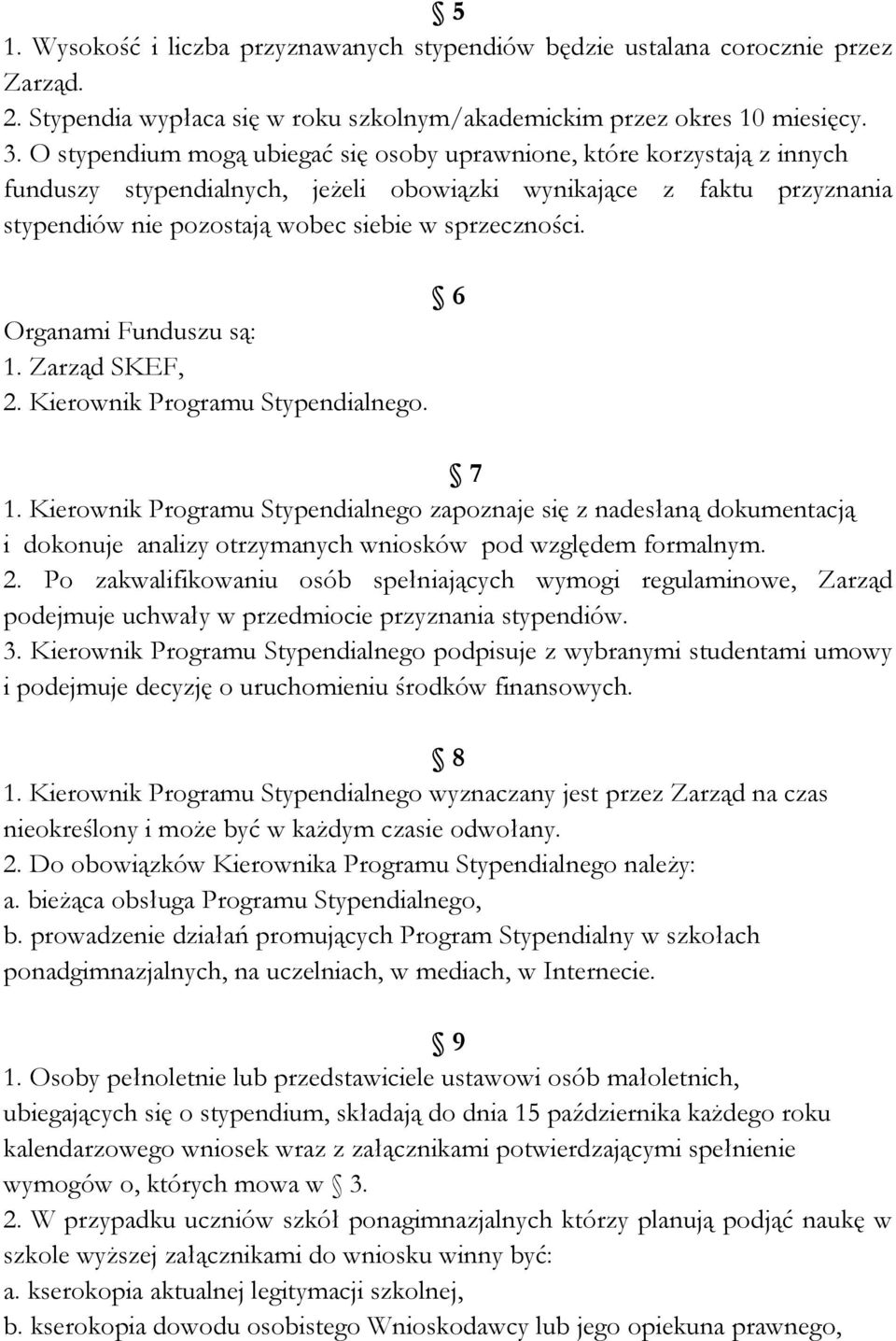 6 Organami Funduszu są: 1. Zarząd SKEF, 2. Kierownik Programu Stypendialnego. 7 1.