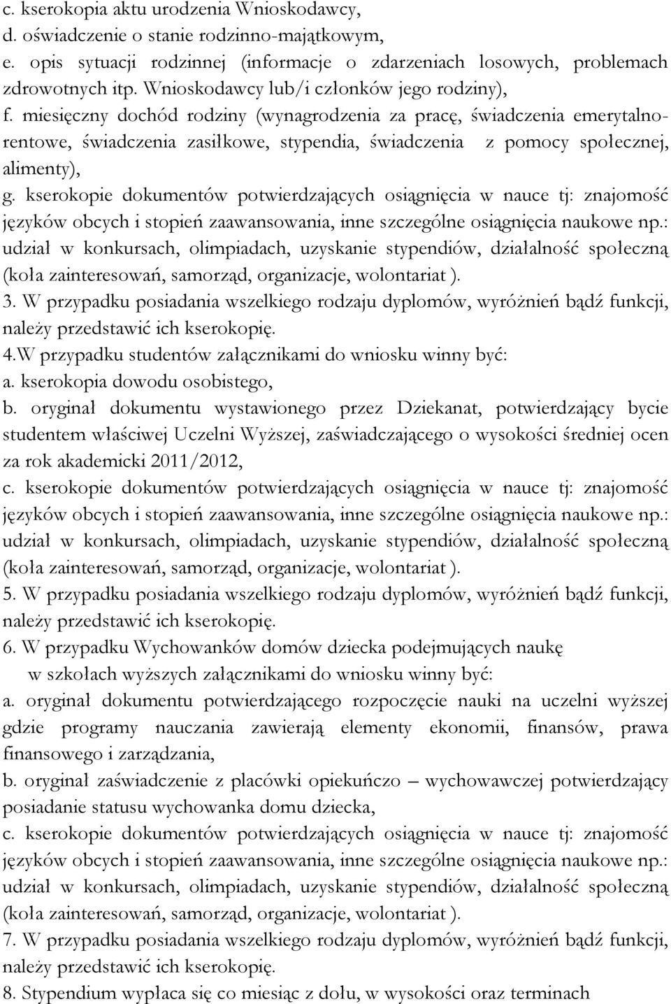 miesięczny dochód rodziny (wynagrodzenia za pracę, świadczenia emerytalnorentowe, świadczenia zasiłkowe, stypendia, świadczenia z pomocy społecznej, alimenty), g.