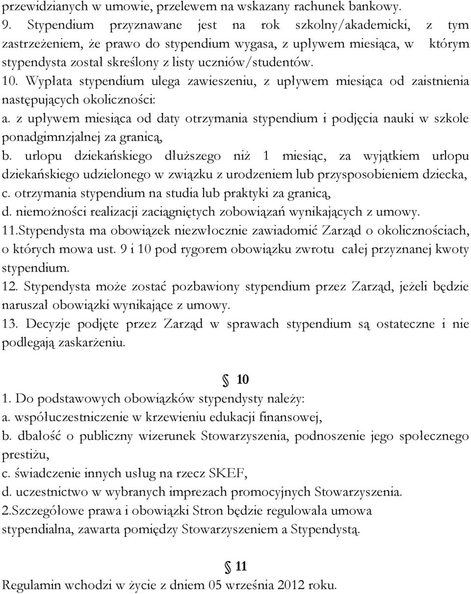 Wypłata stypendium ulega zawieszeniu, z upływem miesiąca od zaistnienia następujących okoliczności: a.