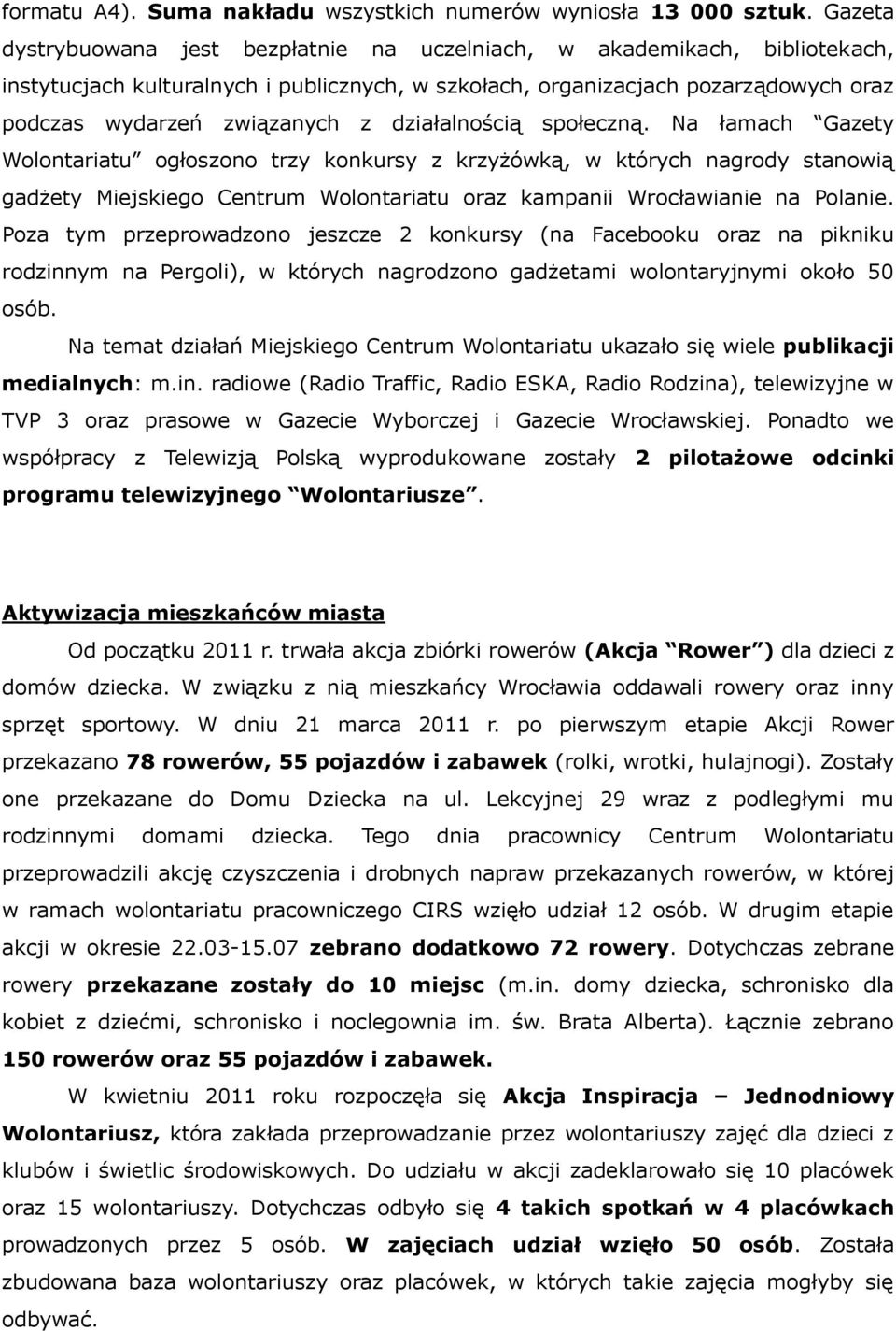 działalnością społeczną. Na łamach Gazety Wolontariatu ogłoszono trzy konkursy z krzyżówką, w których nagrody stanowią gadżety Miejskiego Centrum Wolontariatu oraz kampanii Wrocławianie na Polanie.
