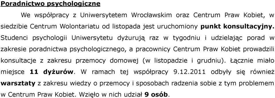 Studenci psychologii Uniwersytetu dyżurują raz w tygodniu i udzielając porad w zakresie poradnictwa psychologicznego, a pracownicy Centrum Praw Kobiet