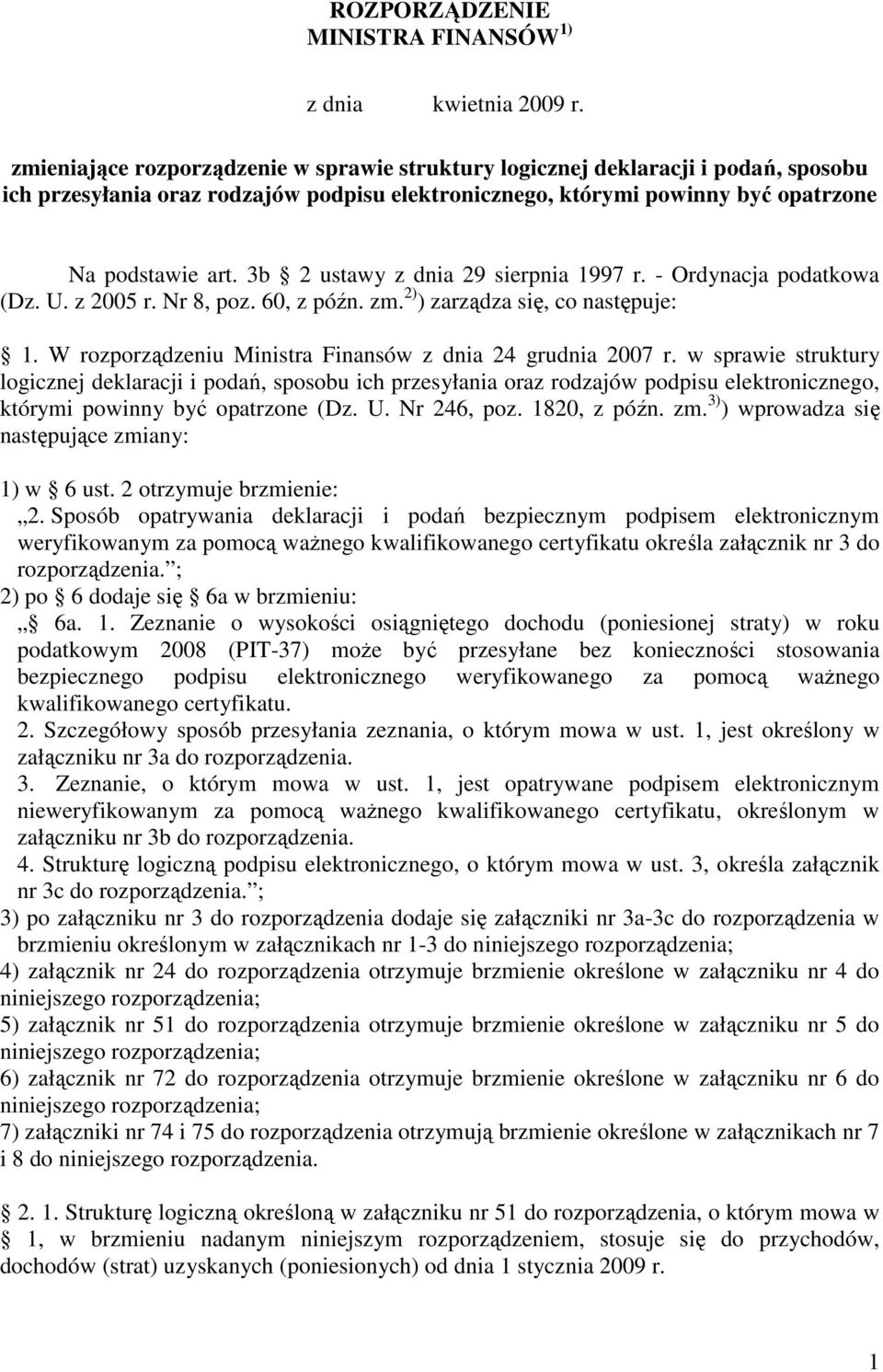 3b 2 ustawy z dnia 29 sierpnia 1997 r. - Ordynacja podatkowa (Dz. U. z 2005 r. Nr 8, poz. 60, z późn. zm. 2) ) zarządza się, co następuje: 1.