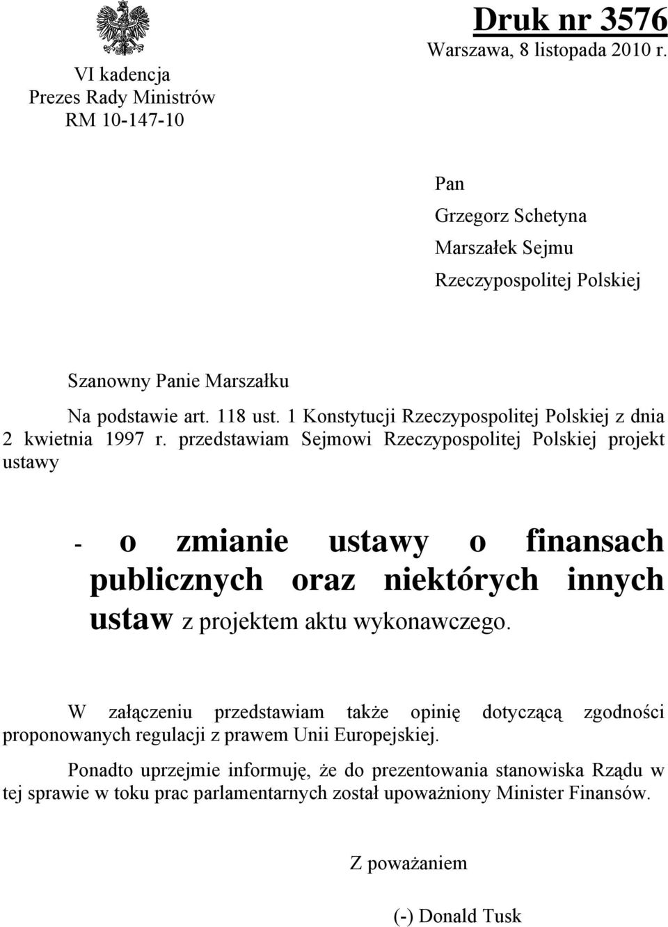 przedstawiam Sejmowi Rzeczypospolitej Polskiej projekt ustawy - o zmianie ustawy o finansach publicznych oraz niektórych innych ustaw z projektem aktu wykonawczego.