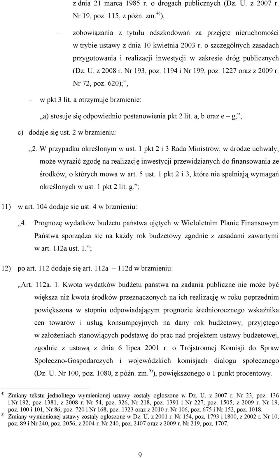 o szczególnych zasadach przygotowania i realizacji inwestycji w zakresie dróg publicznych (Dz. U. z 2008 r. Nr 193, poz. 1194 i Nr 199, poz. 1227 oraz z 2009 r. Nr 72, poz. 620);, w pkt 3 lit.