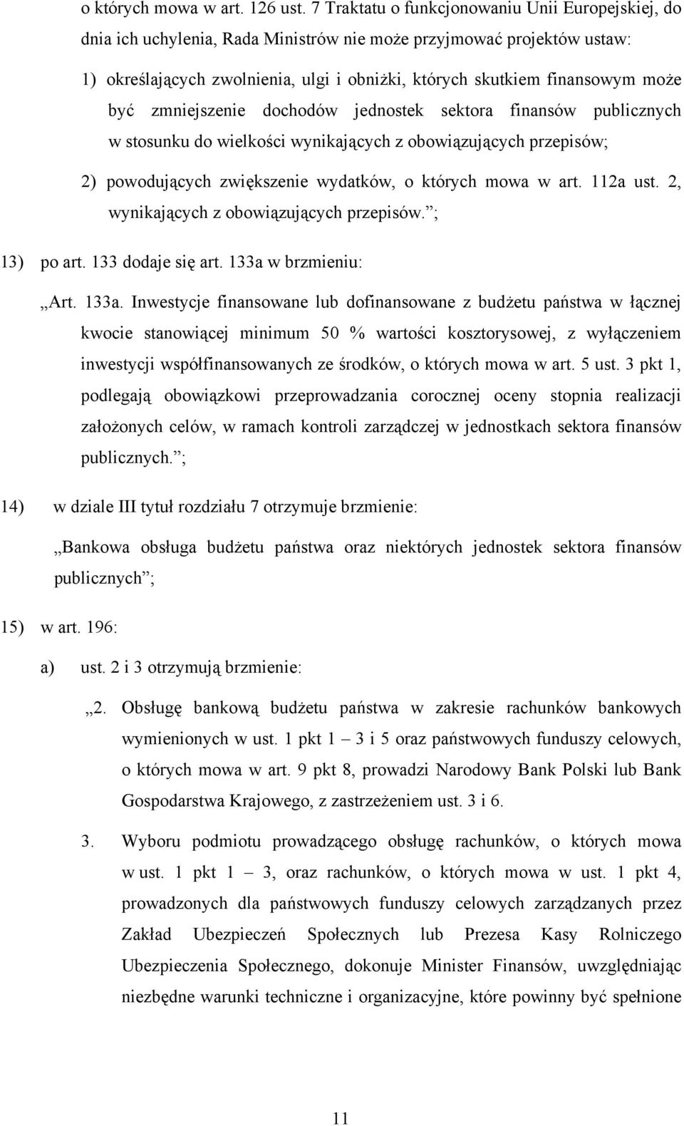 być zmniejszenie dochodów jednostek sektora finansów publicznych w stosunku do wielkości wynikających z obowiązujących przepisów; 2) powodujących zwiększenie wydatków, o których mowa w art. 112a ust.