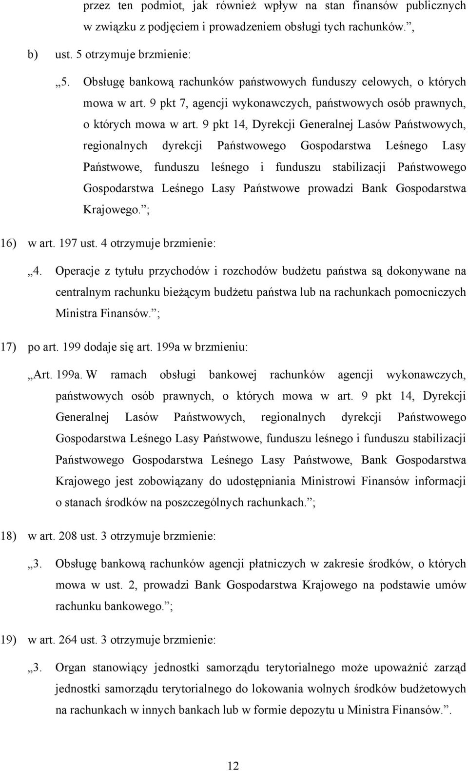 9 pkt 14, Dyrekcji Generalnej Lasów Państwowych, regionalnych dyrekcji Państwowego Gospodarstwa Leśnego Lasy Państwowe, funduszu leśnego i funduszu stabilizacji Państwowego Gospodarstwa Leśnego Lasy