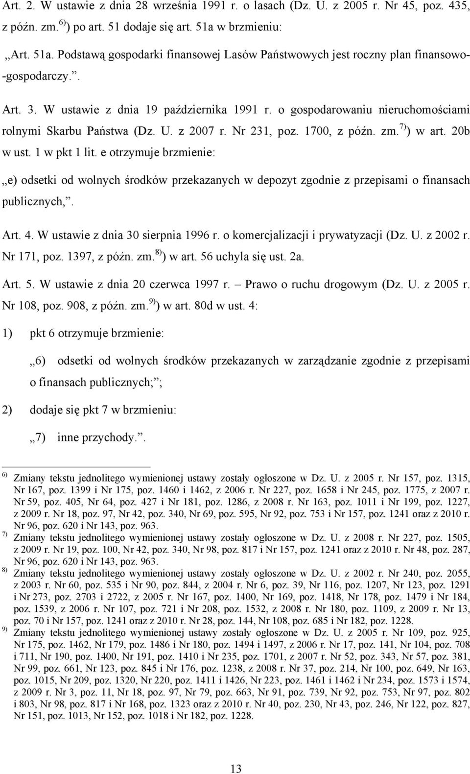 o gospodarowaniu nieruchomościami rolnymi Skarbu Państwa (Dz. U. z 2007 r. Nr 231, poz. 1700, z późn. zm. 7) ) w art. 20b w ust. 1 w pkt 1 lit.