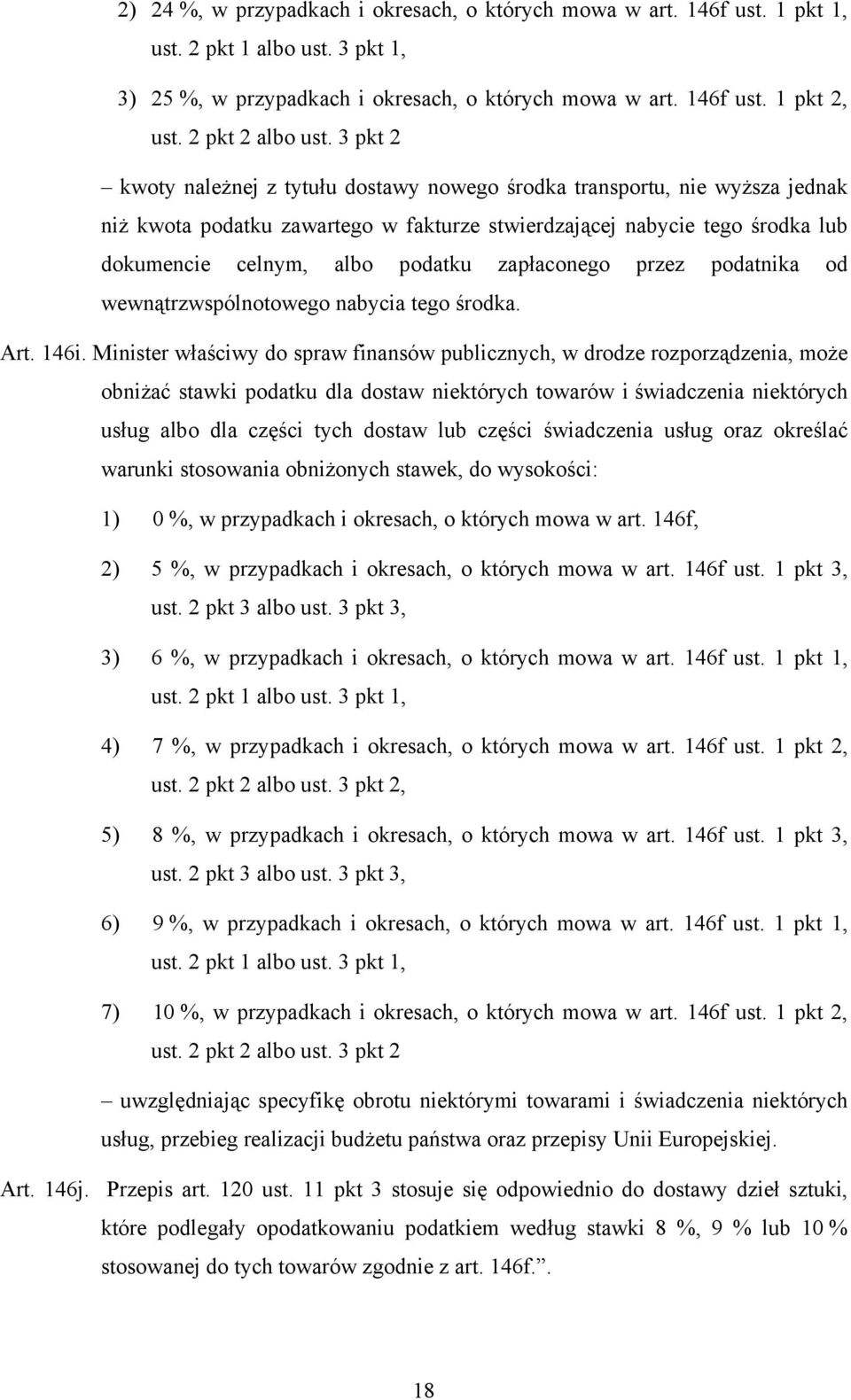 3 pkt 2 kwoty należnej z tytułu dostawy nowego środka transportu, nie wyższa jednak niż kwota podatku zawartego w fakturze stwierdzającej nabycie tego środka lub dokumencie celnym, albo podatku