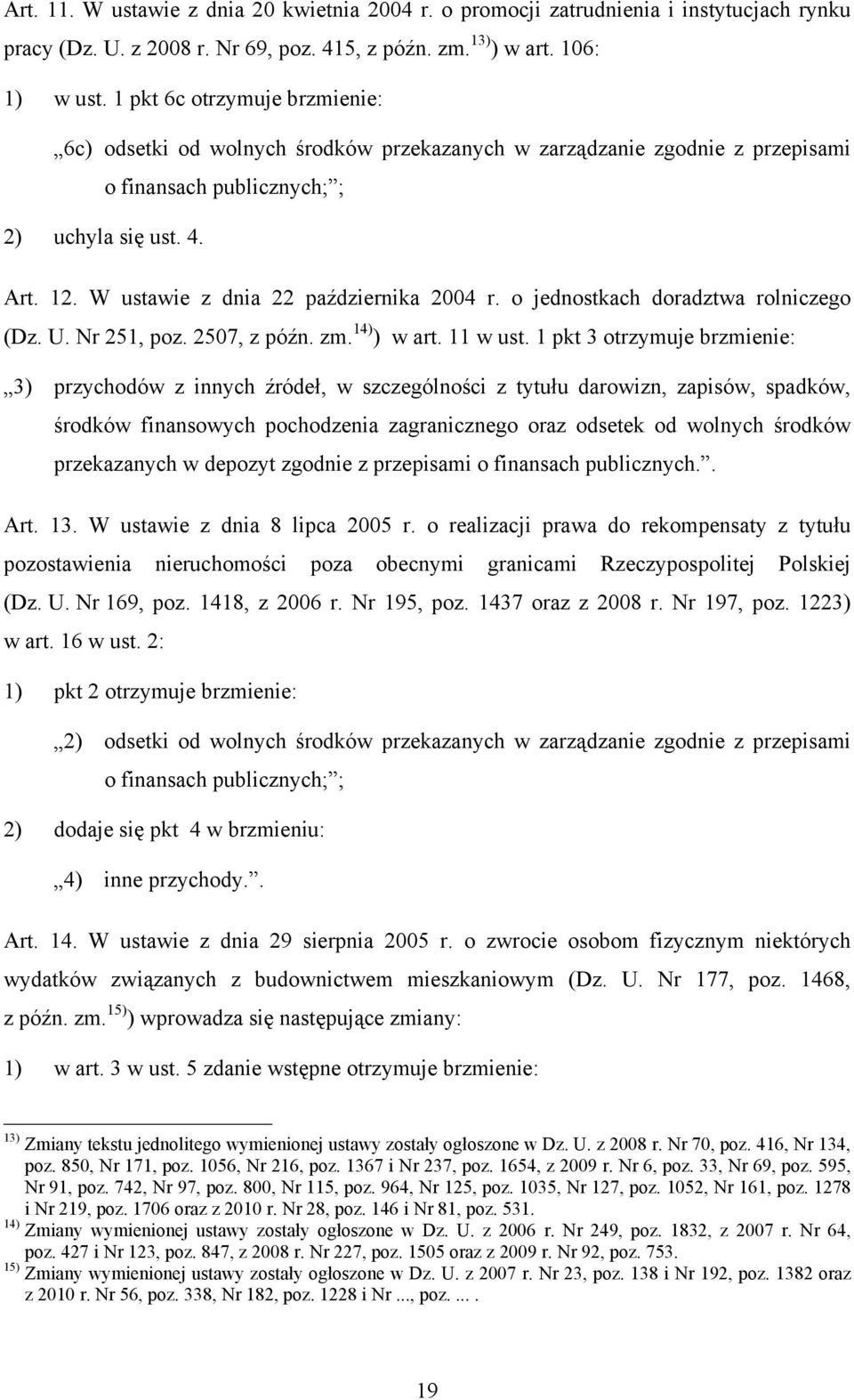 W ustawie z dnia 22 października 2004 r. o jednostkach doradztwa rolniczego (Dz. U. Nr 251, poz. 2507, z późn. zm. 14) ) w art. 11 w ust.