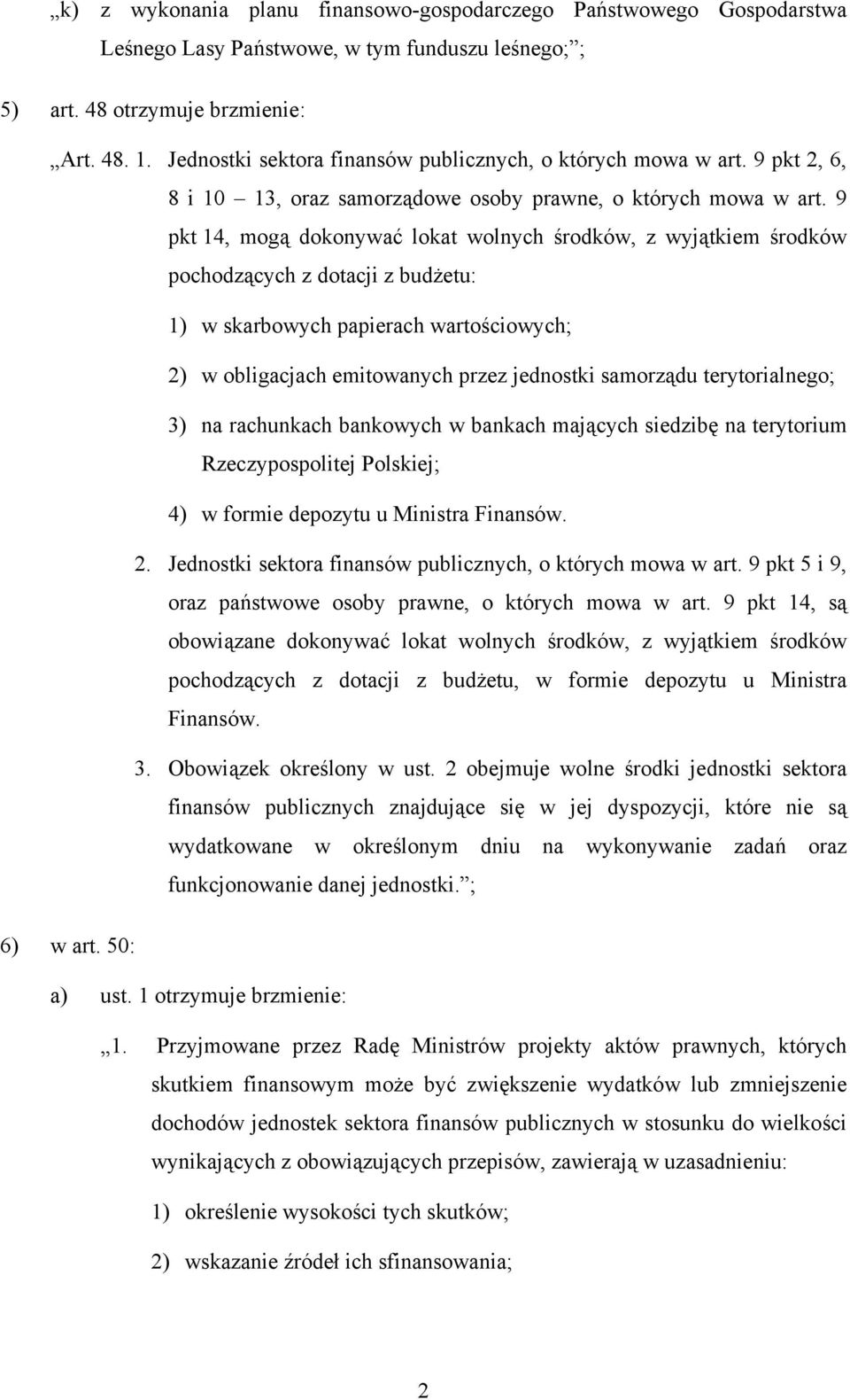 9 pkt 14, mogą dokonywać lokat wolnych środków, z wyjątkiem środków pochodzących z dotacji z budżetu: 1) w skarbowych papierach wartościowych; 2) w obligacjach emitowanych przez jednostki samorządu
