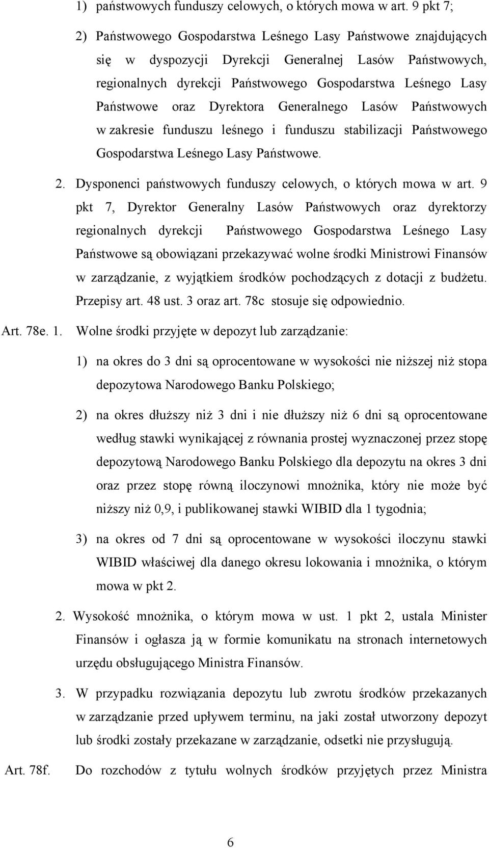 oraz Dyrektora Generalnego Lasów Państwowych w zakresie funduszu leśnego i funduszu stabilizacji Państwowego Gospodarstwa Leśnego Lasy Państwowe. 2.
