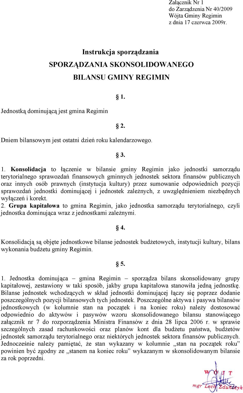 2. Dniem bilansowym jest ostatni dzień roku kalendarzowego. 3. 1.