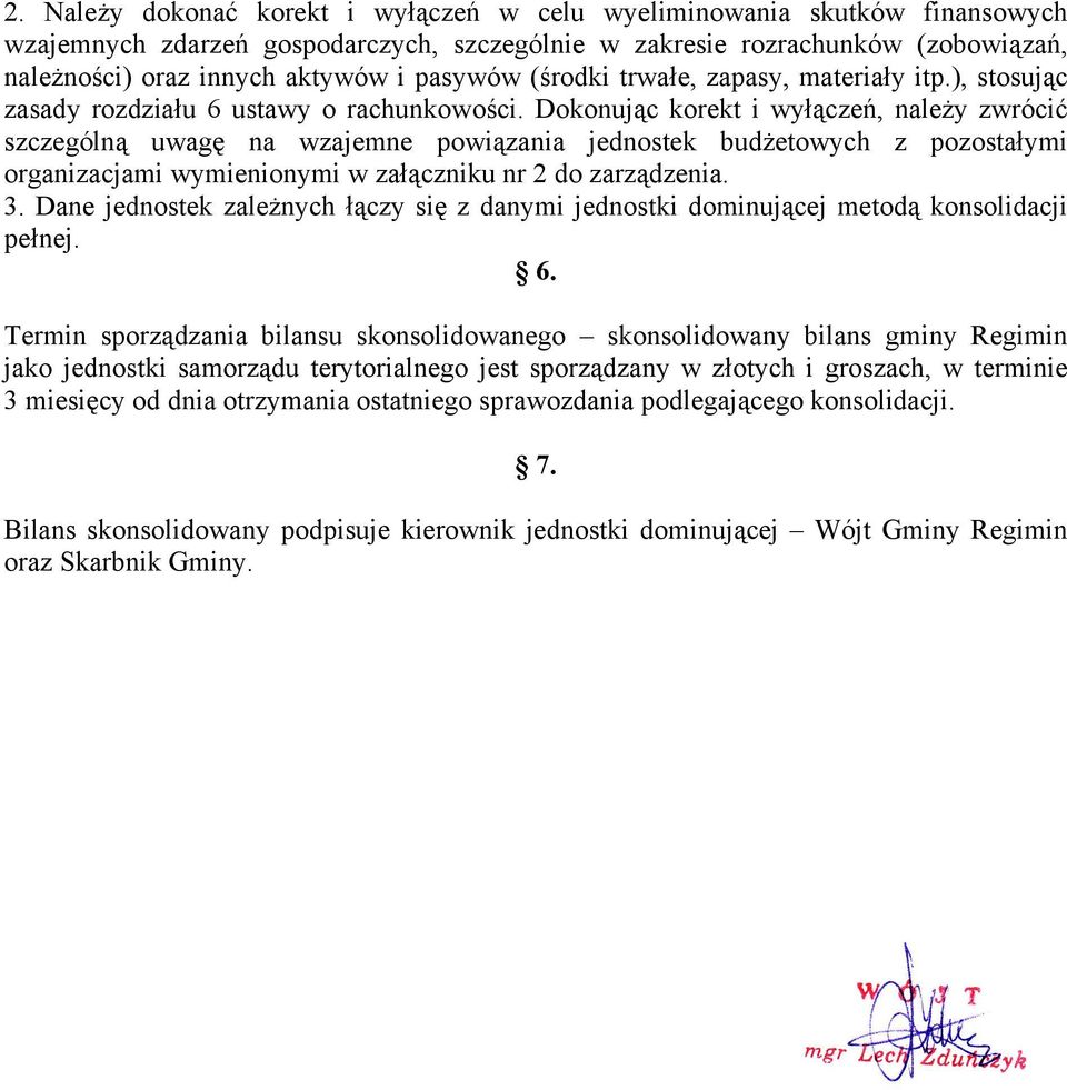 Dokonując korekt i wyłączeń, należy zwrócić szczególną uwagę na wzajemne powiązania jednostek budżetowych z pozostałymi organizacjami wymienionymi w załączniku nr 2 do zarządzenia. 3.