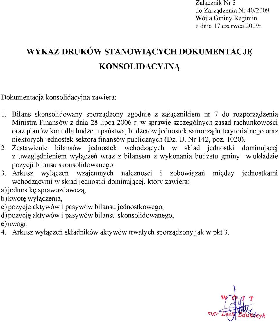 w sprawie szczególnych zasad rachunkowości oraz planów kont dla budżetu państwa, budżetów jednostek samorządu terytorialnego oraz niektórych jednostek sektora finansów publicznych (Dz. U. Nr 142, poz.