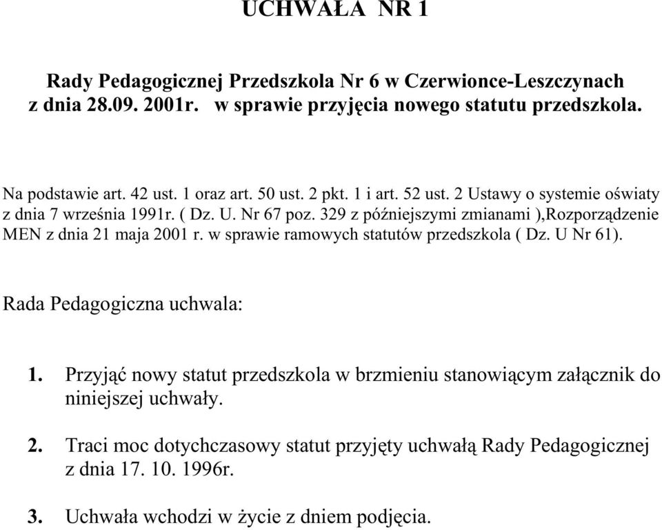 329 z późniejszymi zmianami ),Rozporządzenie MEN z dnia 21 maja 2001 r. w sprawie ramowych statutów przedszkola ( Dz. U Nr 61).