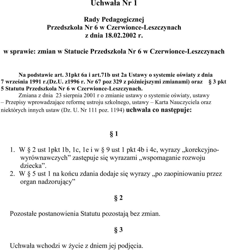 Zmiana z dnia 23 sierpnia 2001 r o zmianie ustawy o systemie oświaty, ustawy Przepisy wprowadzające reformę ustroju szkolnego, ustawy Karta Nauczyciela oraz niektórych