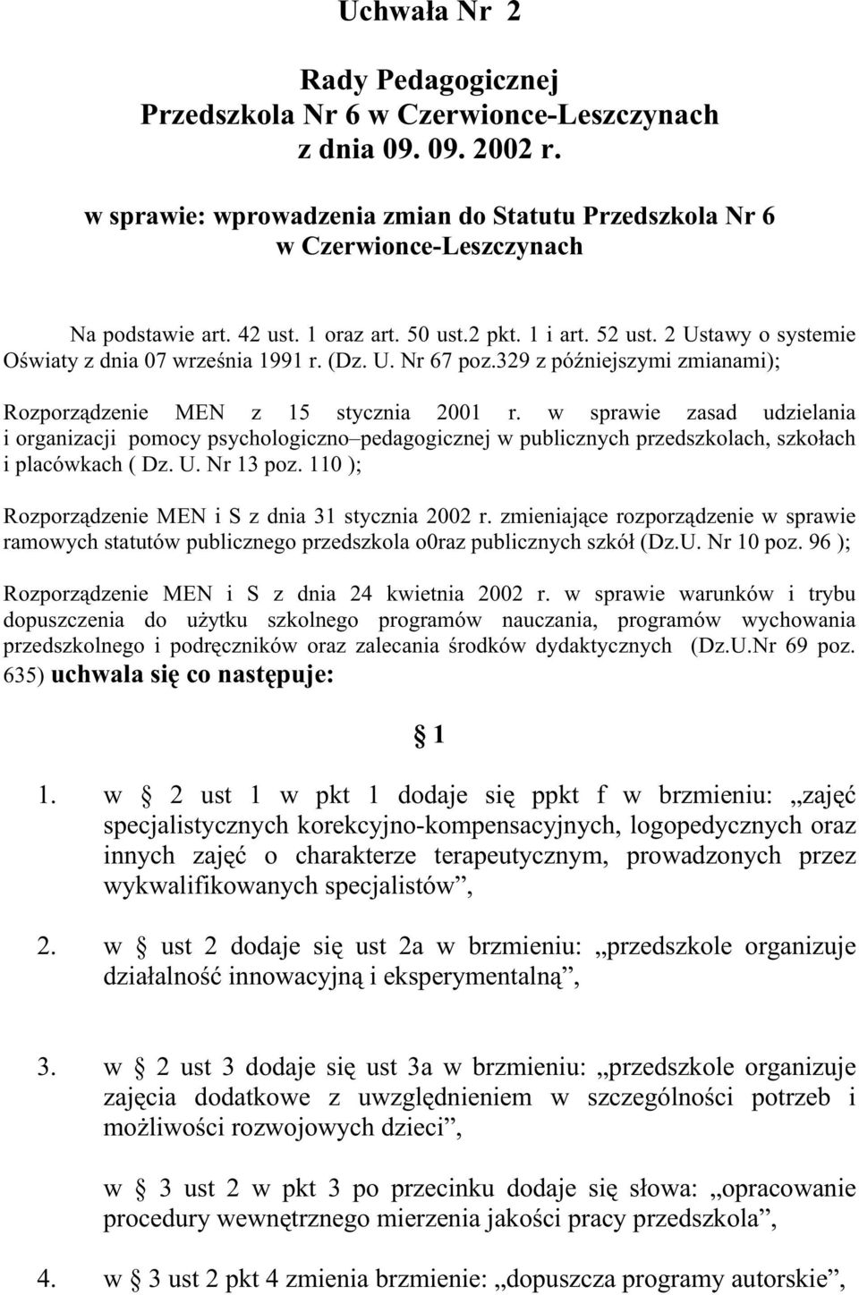 w sprawie zasad udzielania i organizacji pomocy psychologiczno pedagogicznej w publicznych przedszkolach, szkołach i placówkach ( Dz. U. Nr 13 poz.